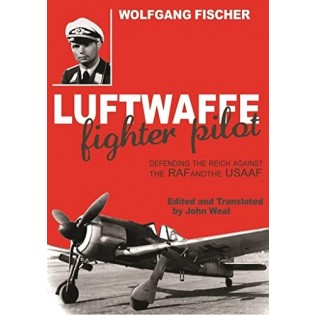Luftwaffe Fighter Pilot: Defending the Reich Against the RAF and USAAF