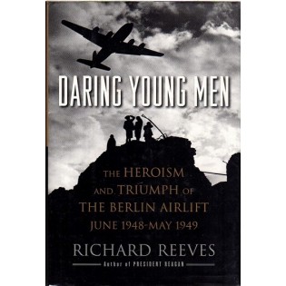 Daring Young Men: The Heroism and Triumph of The Berlin Airlift-June 1948-May 1949