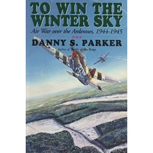 To Win the Winter Sky: The Air War over the Ardennes 1944-45