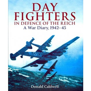 Day Fighters in Defence of the Reich: A War Diary 1942–45