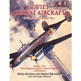 Soviet Combat Aircraft of WWII, Vol. 2: Twin-Engined Fighters, Attack Aircraft and Bombers