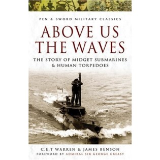 Above Us the Waves: The Story of Midget Submarines and Human Torpedoes