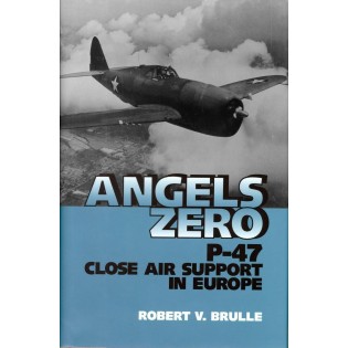 Angels Zero: P-47 Close Air Support in Europe (signed)