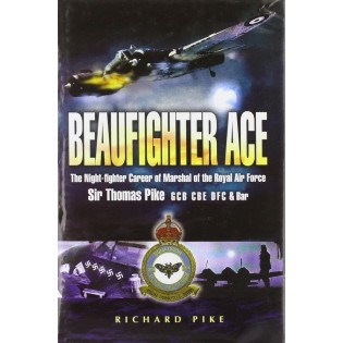 Beaufighter Ace: The Nightfighter Career of Marshall of the Royal Air Force, Sir Thomas Pike.