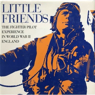 Little Friends: The Fighter Pilot Experience in World War II England