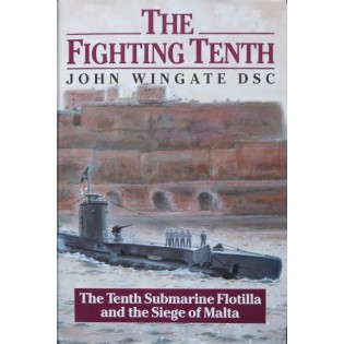 The Fighting Tenth : The Tenth Submarine Flotilla and Siege of Malta