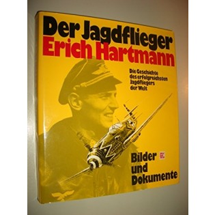 Der Jagdflieger Erich Hartmann: Bilder und Dokumente