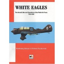 White Eagles -The Aircraft, Men and Operations of the Polish Air Force 1918-1939