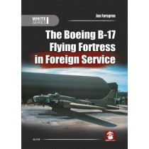 The Boeing B-17 Flying Fortress in Foreign Service .White Series - Jan Forsgren