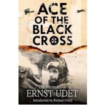 Ace of the Black Cross: The Memoirs of Ernst Udet