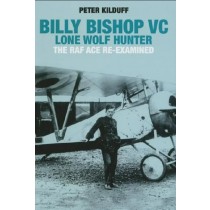 Billy Bishop VC Lone Wolf Hunter: The RAF Ace Re-Examined