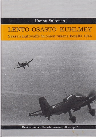 Lento-osasto Kuhlmey: Saksan Luftwaffe Suomen tukena kesällä 1944 Lento-osasto Kuhlmey: Saksan Luftwaffe Suomen tukena kesällä 1944