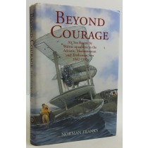 BEYOND COURAGE: Air Sea Rescue by Walrus Squadrons in the Adriatic, Mediterranean and Tyrrhenian Seas 1942-45