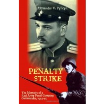 Penalty Strike: The Memoirs of a Red Army Penal Company Commander 1943-45