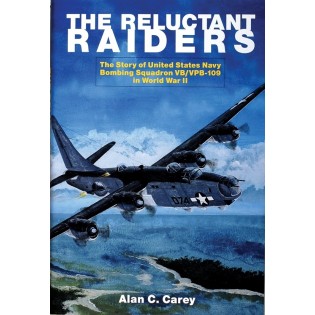The Reluctant Raiders: The Story of United States Navy Bombing Squadron VB/VPB-109 in WWII 