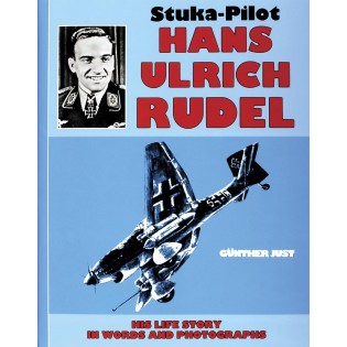 Stuka-Pilot Hans-Ulrich Rudel: His Life Story in Words and Photographs